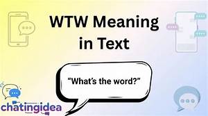 Wtw Meaning Decoded: Real Text Message Screenshots and Exactly How People Use It on Snapchat